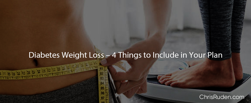 Read more about the article Diabetes Weight Loss – 4 Things to Include in Your Plan